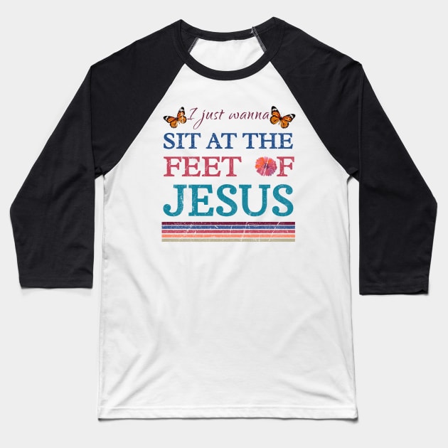 I Just Wanna Sit At The Feet Of Jesus, vintage Baseball T-Shirt by photographer1